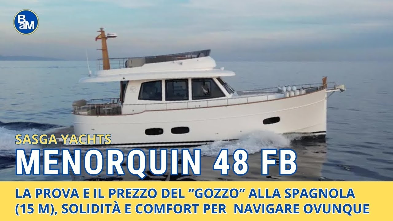 MENORQUIN 48 FB, il gozzo alla spagnola: prova e prezzo del 15 m nato per navigare tanto, e ovunque