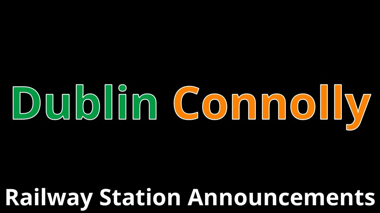 Dublin Connolly Railway Station Announcements