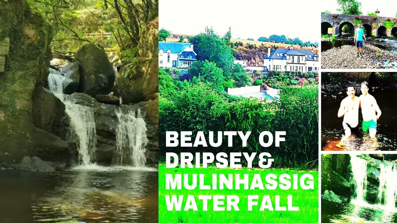EXPLORE DRIPSEY VILLAGE  & MULLINHASSIG WATER FALL
