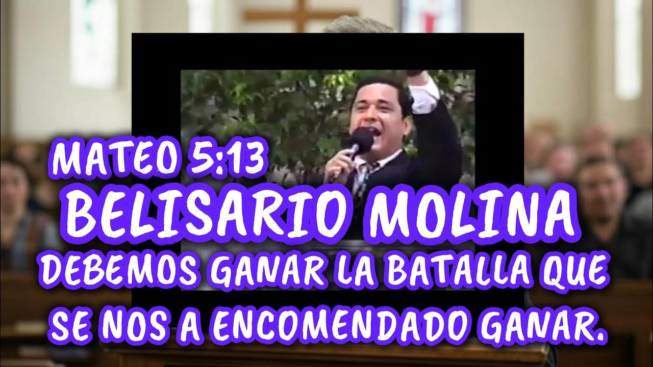 BELISARIO MOLINA.  DEBEMOS GANAR LA BATALLA QUE SE NOS A ENCOMENDADO GANAR.