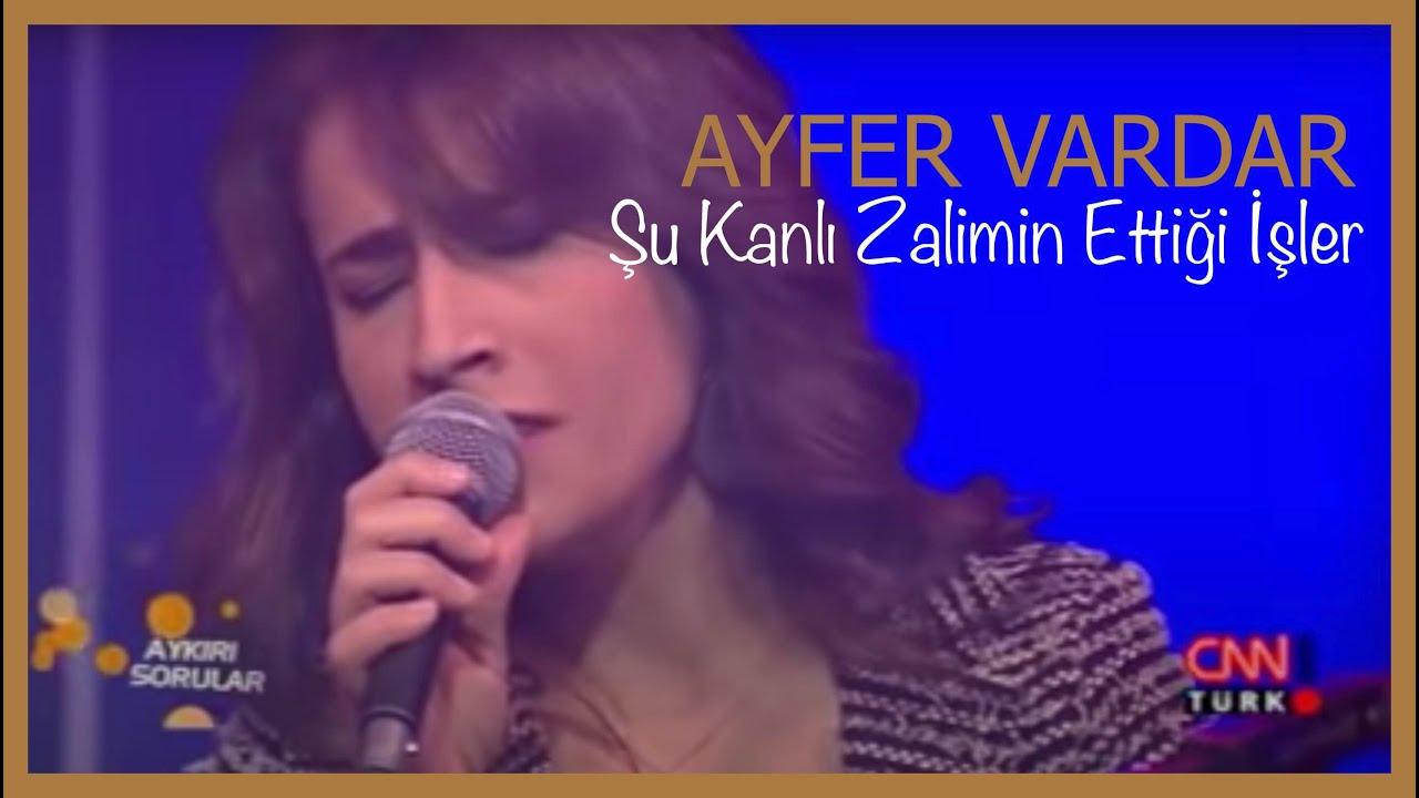 Ayfer Vardar - Şu Kanlı Zalimin Ettiği İşler