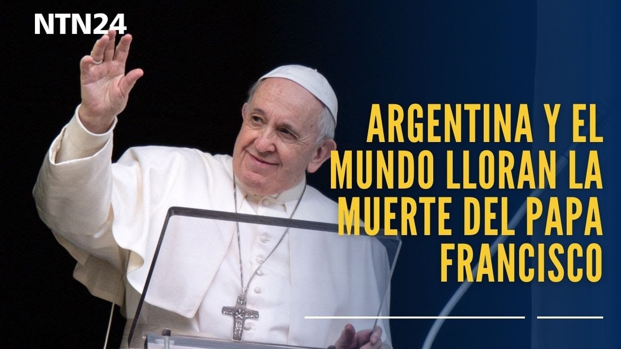 Argentina y el mundo lloran la muerte del papa Francisco