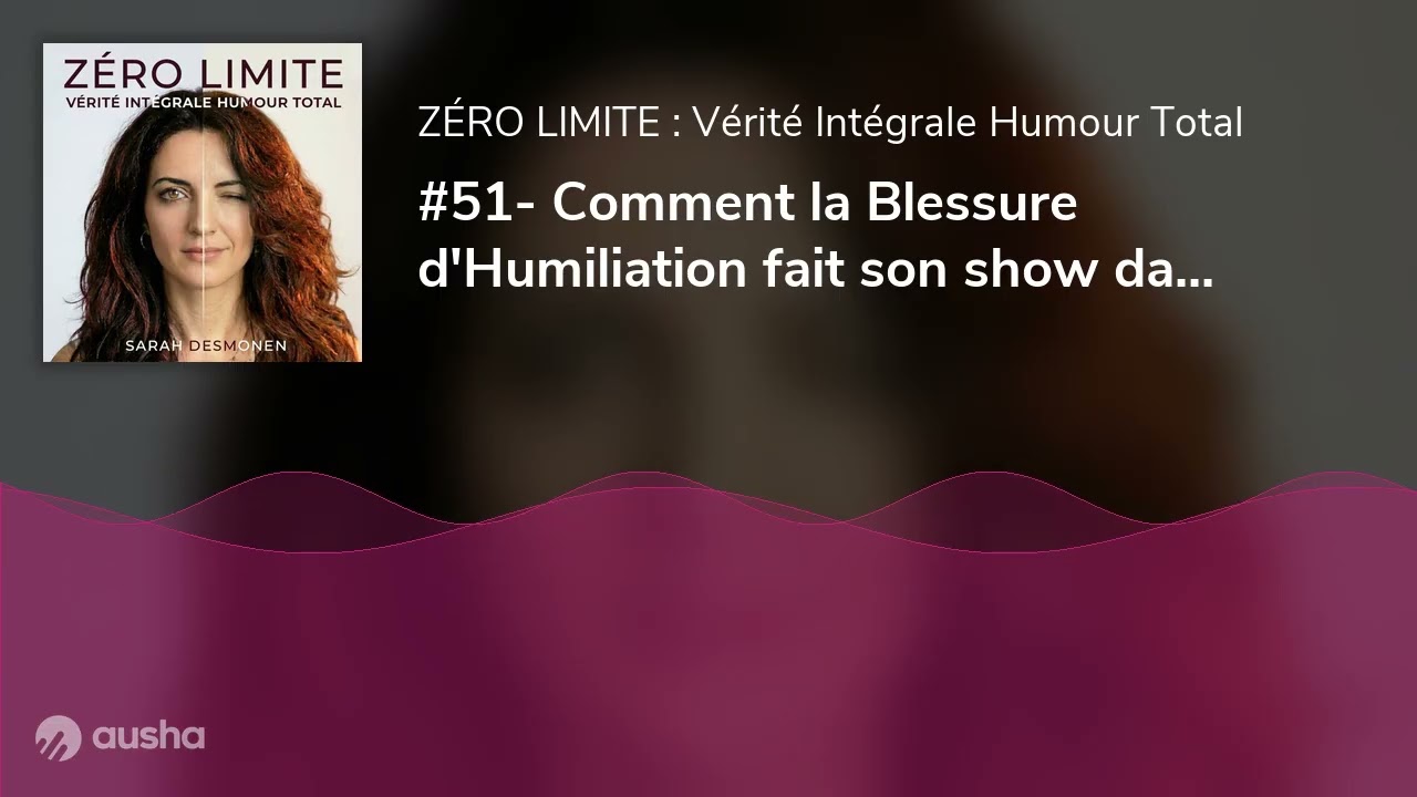 #51- Comment la Blessure d'Humiliation fait son show dans vos placards