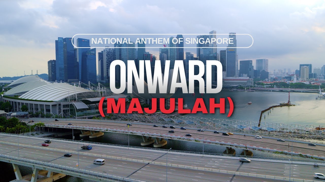 Onward (Majulah) National Anthem of Singapore