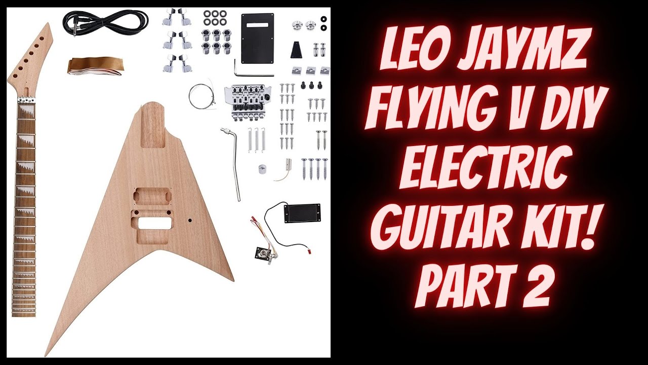 LEO JAYMZ FLYING V DIY GUITAR KIT! PART 2