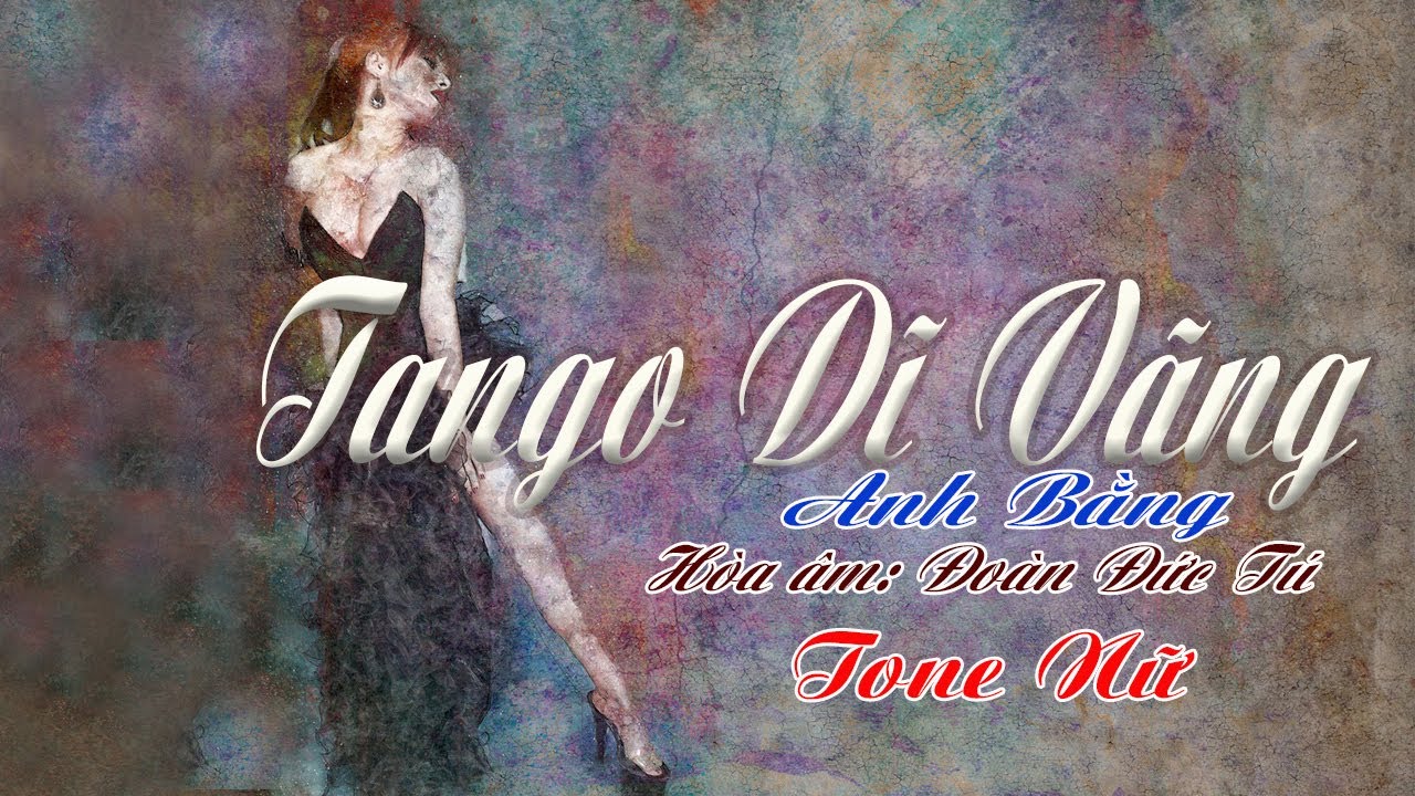 karaoke Tango Dĩ Vãng_ Giọng Nữ_ Sáng tác Anh Bằng_ Hòa âm Đoàn Đức Tú