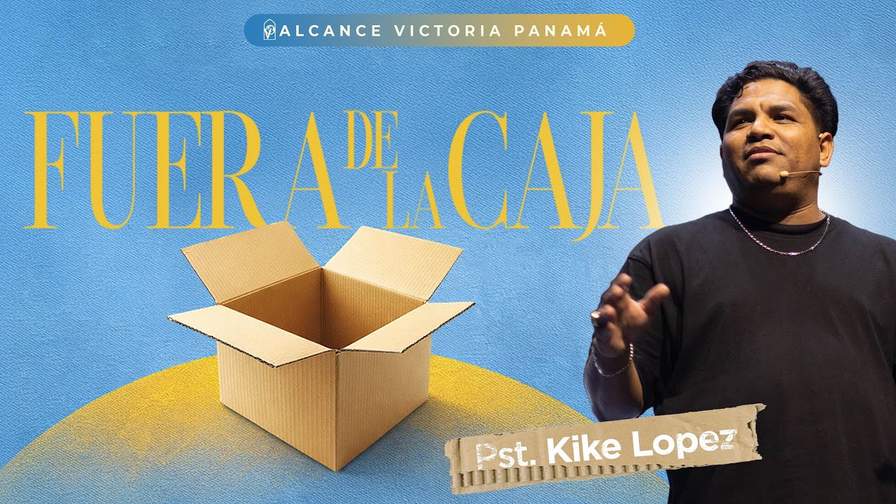 Fuera de la caja - Pst Kike López - Iglesia Alcance Victoria Panamá