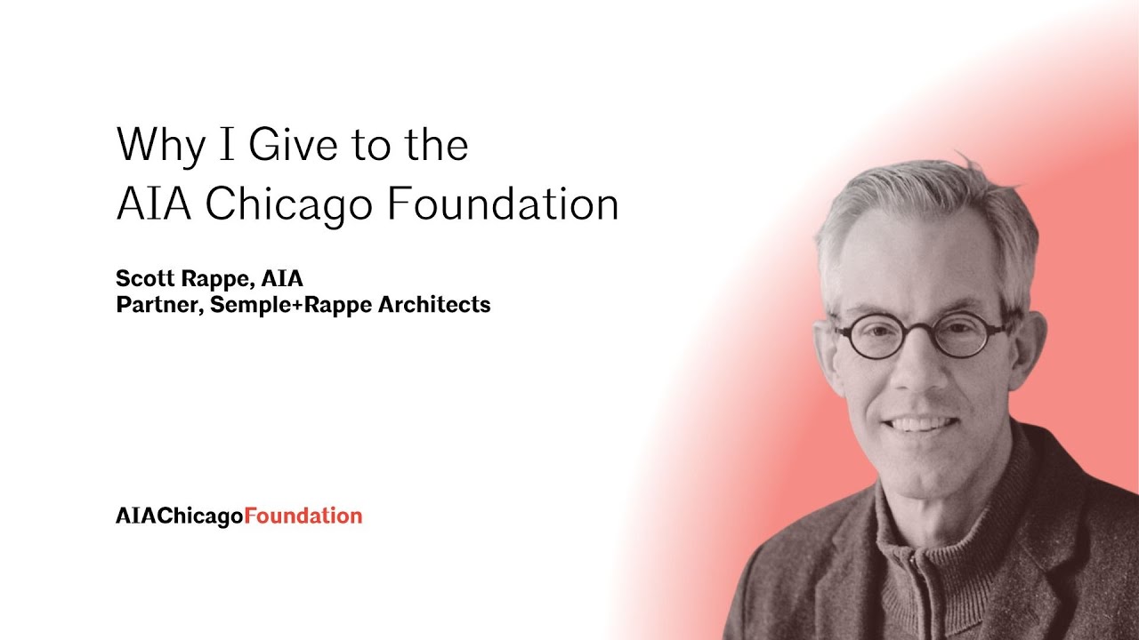 Why I Give to the AIA Chicago Foundation: Scott Rappe, AIA