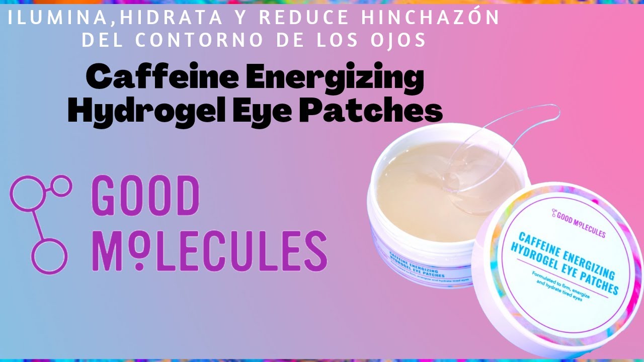 GOOD MOLECULES| RESEÑA CAFFEINE ENERGIZING HYDROGEL EYE PATCHES|PARCHES OCULARES DE HYDROGEL