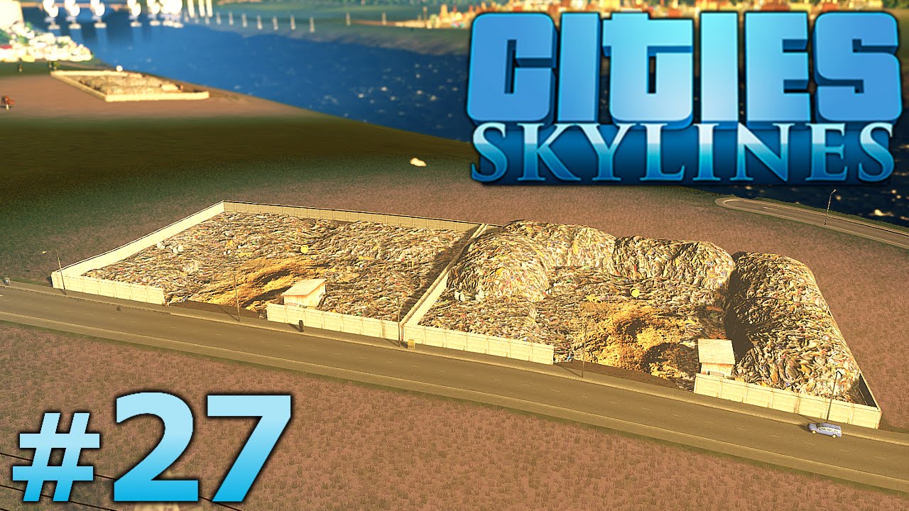 Cities: Skylines - Part 27 - GARBAGE PILE UP