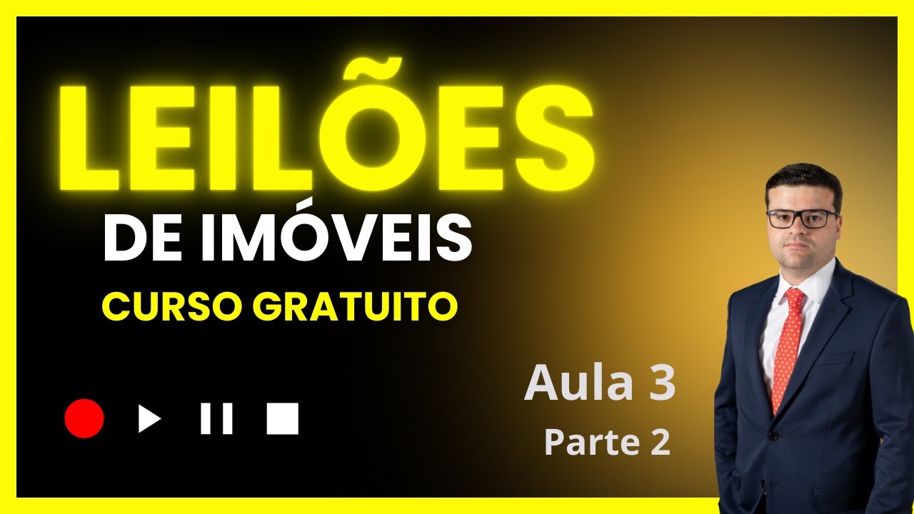 CURSO DE LEILÕES DE IMÓVEIS - AULA 3. Parte 2.