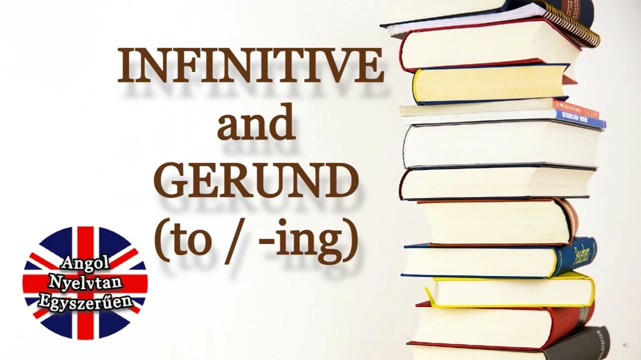 INFINITIVE AND GERUND - Angol Nyelvtan Egyszerűen