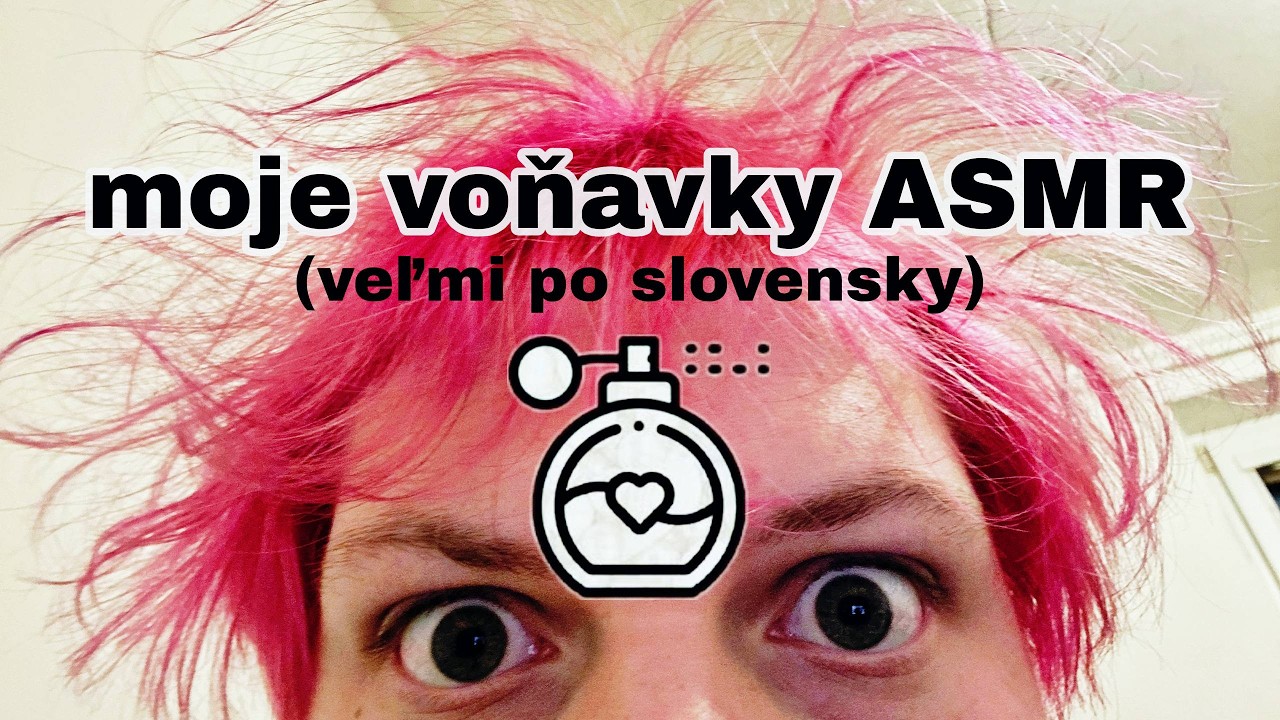 moje voňavky asmr.... veľmi po slovensky lol