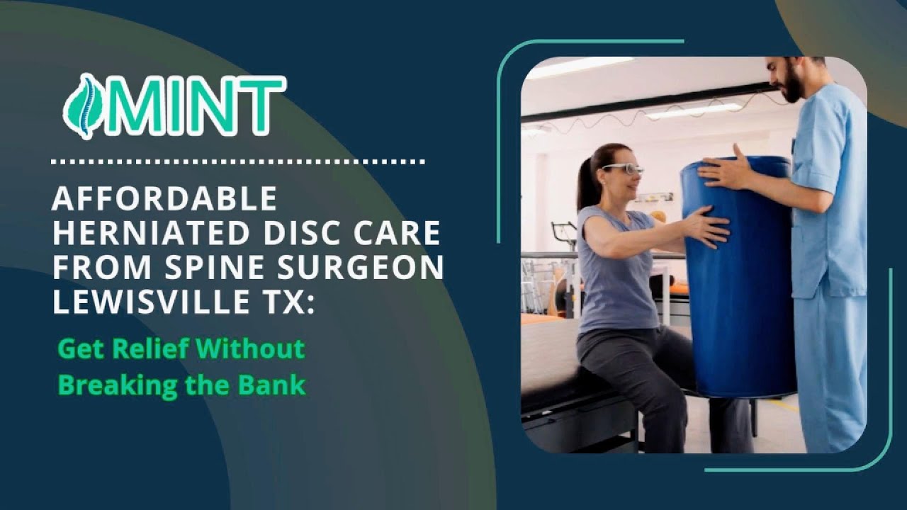 Affordable herniated disc care from spine surgeon Lewisville TX: Get Relief W/out Breaking the Bank