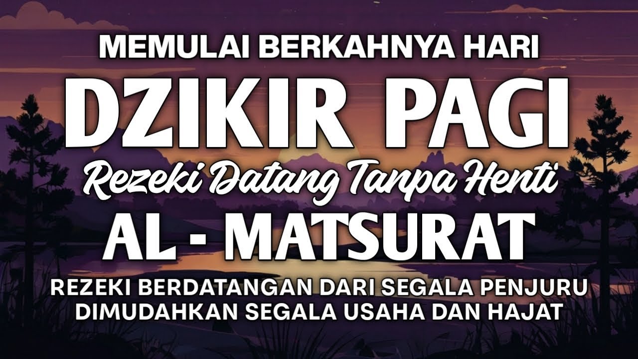 DZIKIR PAGI AL MATSURAT MUSTAJAB MENGANGKAT USAHA JALUR REZEKI DIPERBANYAK DAN HAJAT DIIJABAH ALLAH