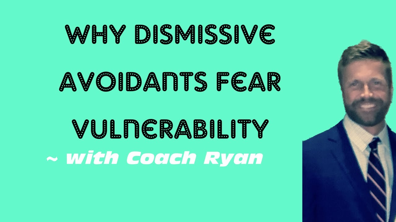 Why dismissive avoidants FEAR vulnerability