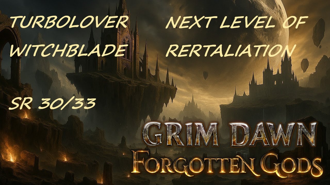 GRIM DAWN-TURBOMOBLOVER WITCHBLADE BUILD-THE NEXT LEVEL FOR RETALIATION DAMAGE-2025 | SR 30/33