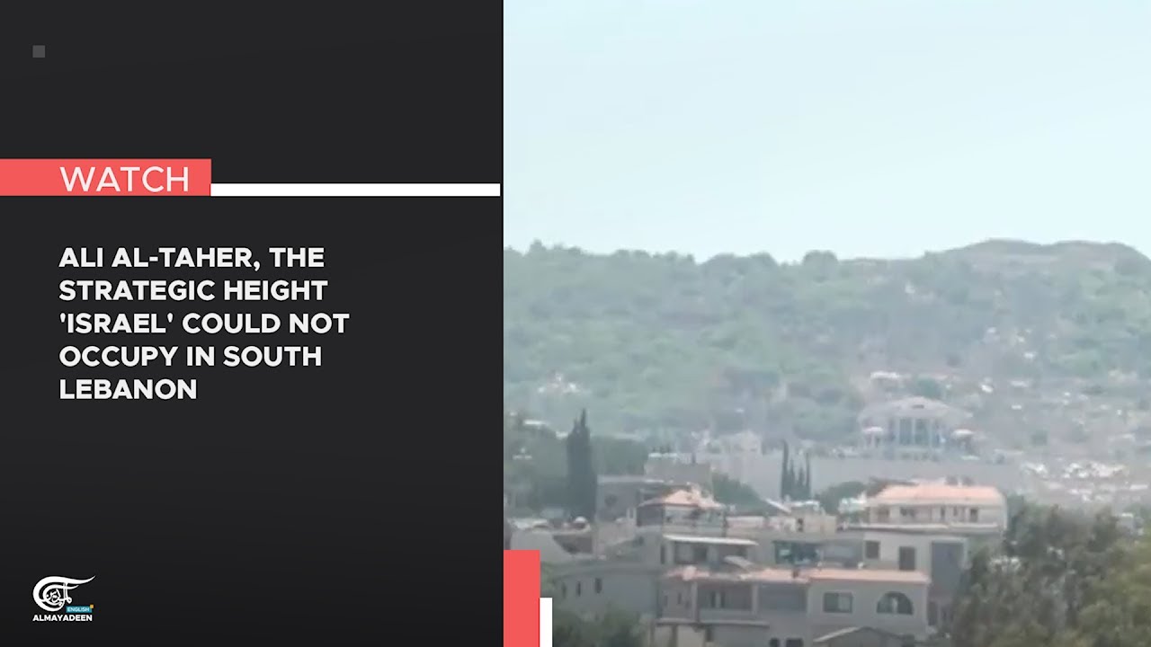 Ali al-Taher, the strategic hill 'Israel' could not occupy in South Lebanon