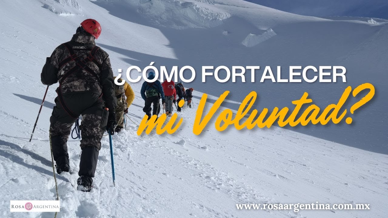 ¿CÓMO FORTALECER MI VOLUNTAD?