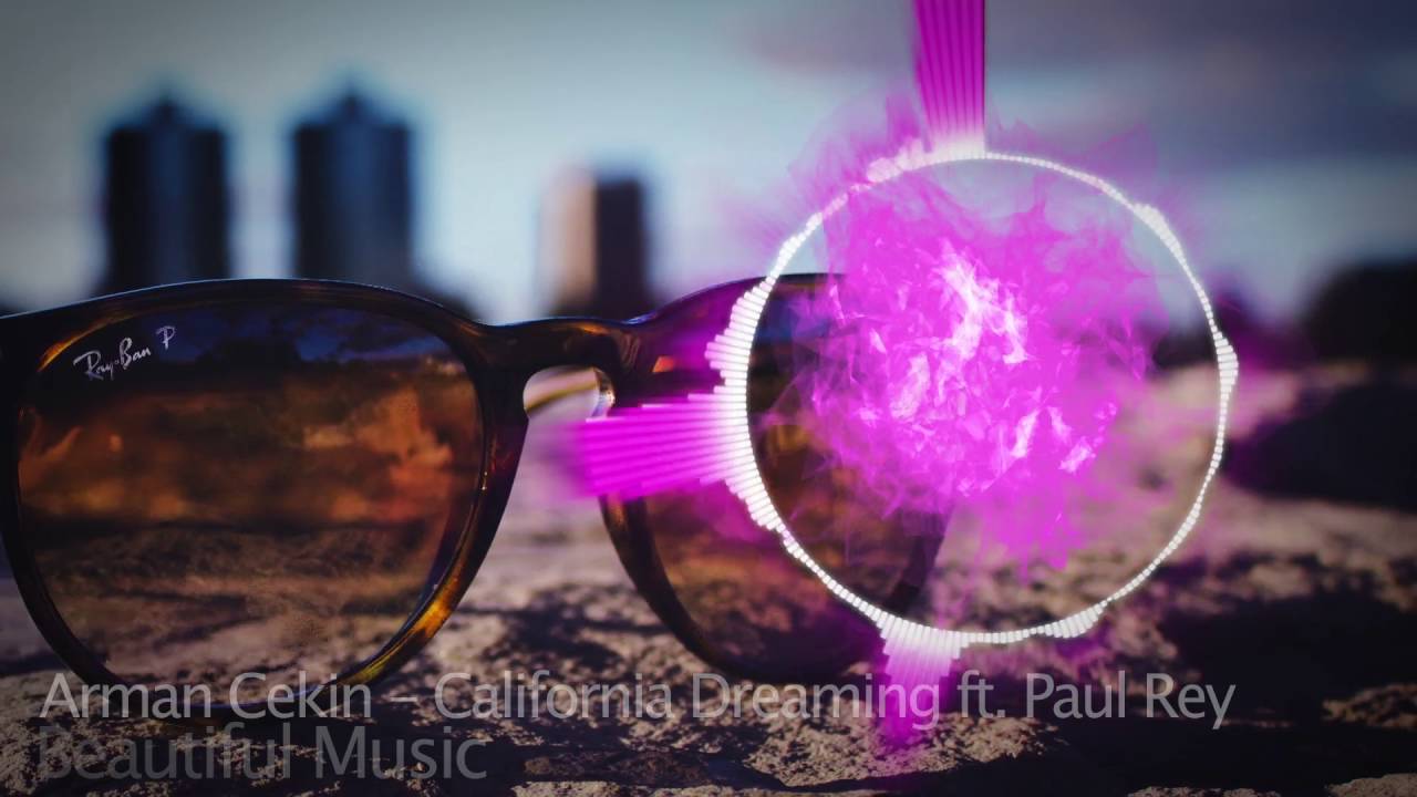 Arman Cekin - California Dreaming ft. Paul Rey (beautiful music) youtube music