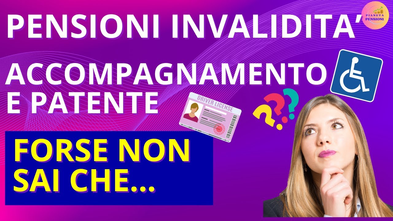 🟩PENSIONI INVALIDITA': Indennit&agrave; Accompagnamento e Patente di Guida.🚗 Forse non sai che...