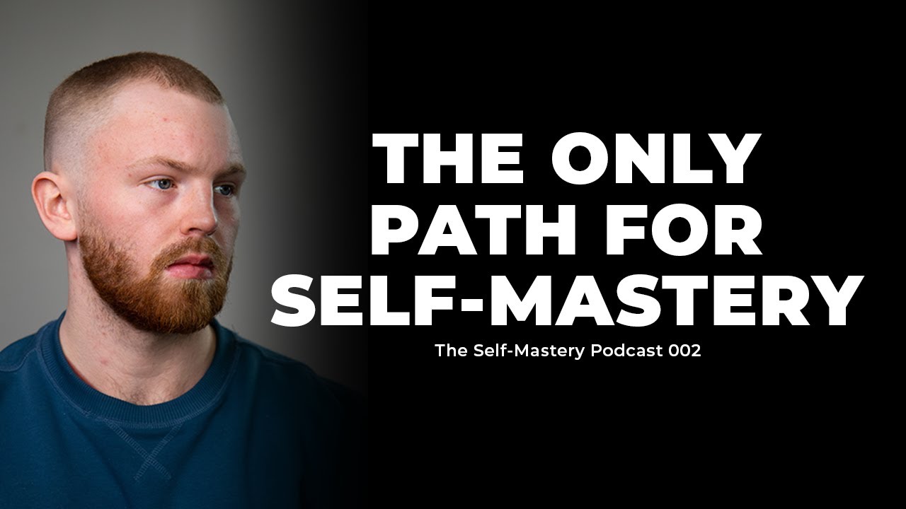The Only Path That Allows For Self-Mastery | The Self-Mastery Podcast E02