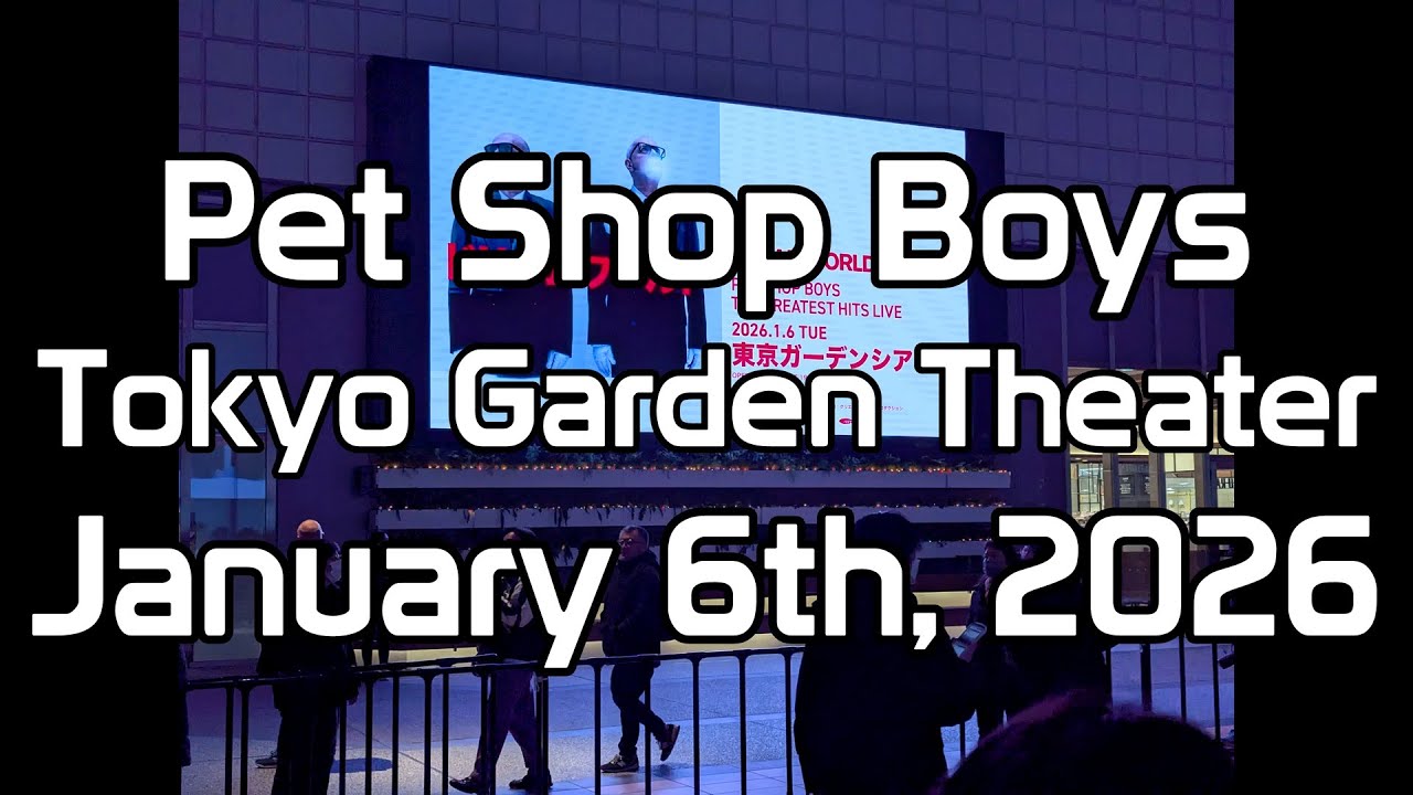 Pet Shop Boys - Live at Tokyo Garden Theater Jan' 6th 2026 ペット・ショップ・ボーイズ　東京ガーデンシアター１月６日２０２６年