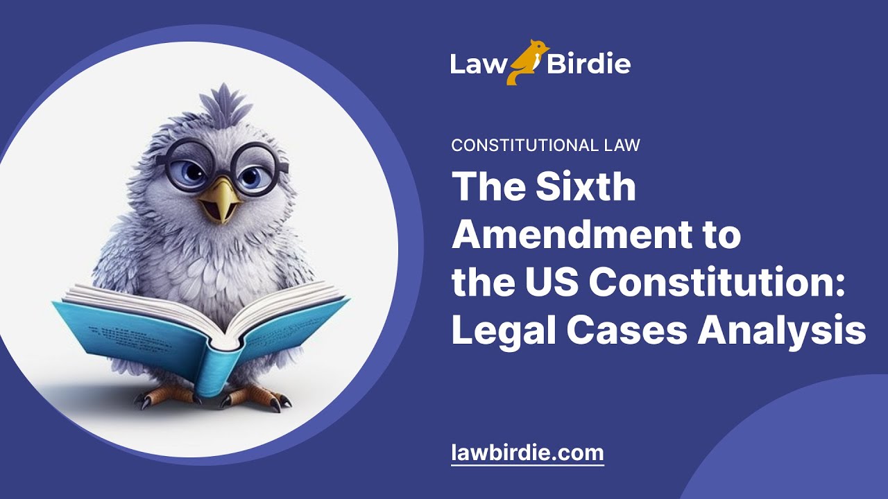The Sixth Amendment to the US Constitution: Legal Cases Analysis - Essay Example
