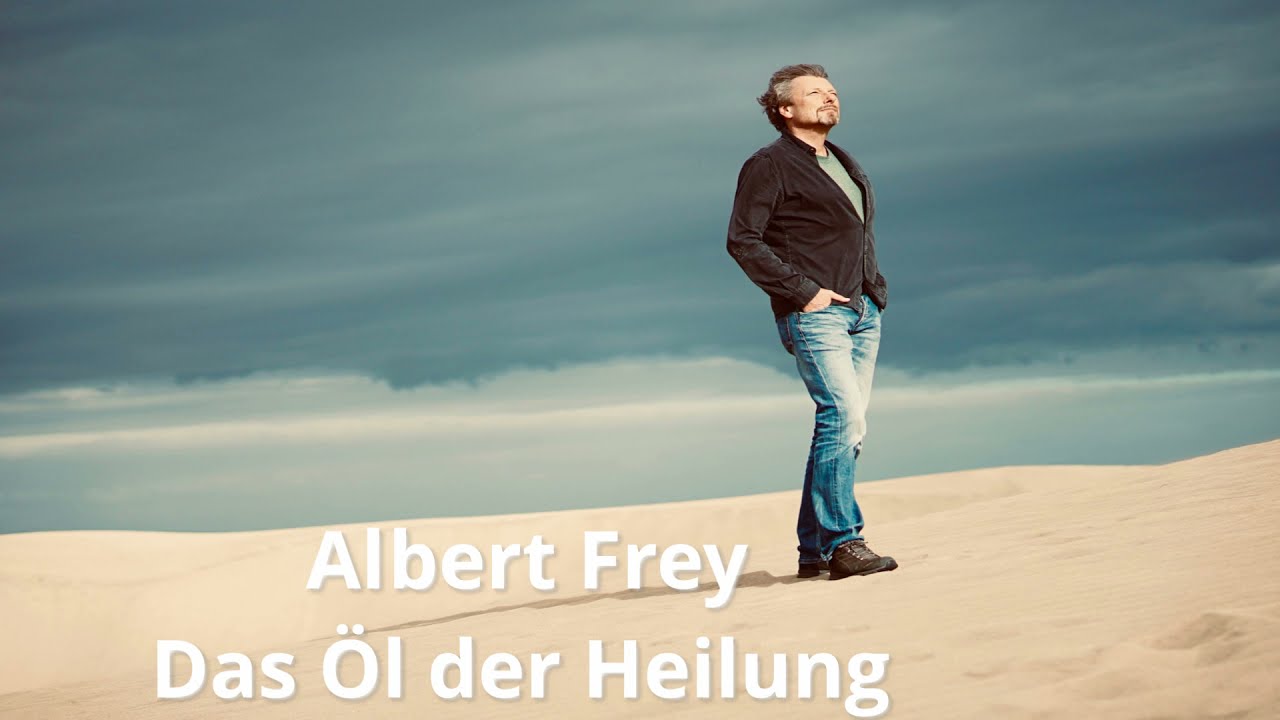 Albert Frey - Das Öl der Heilung