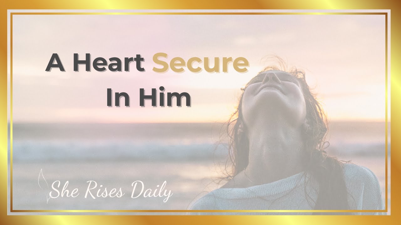 A Heart Secure in Him - Finding Safety, Peace, and Identity in God's Love