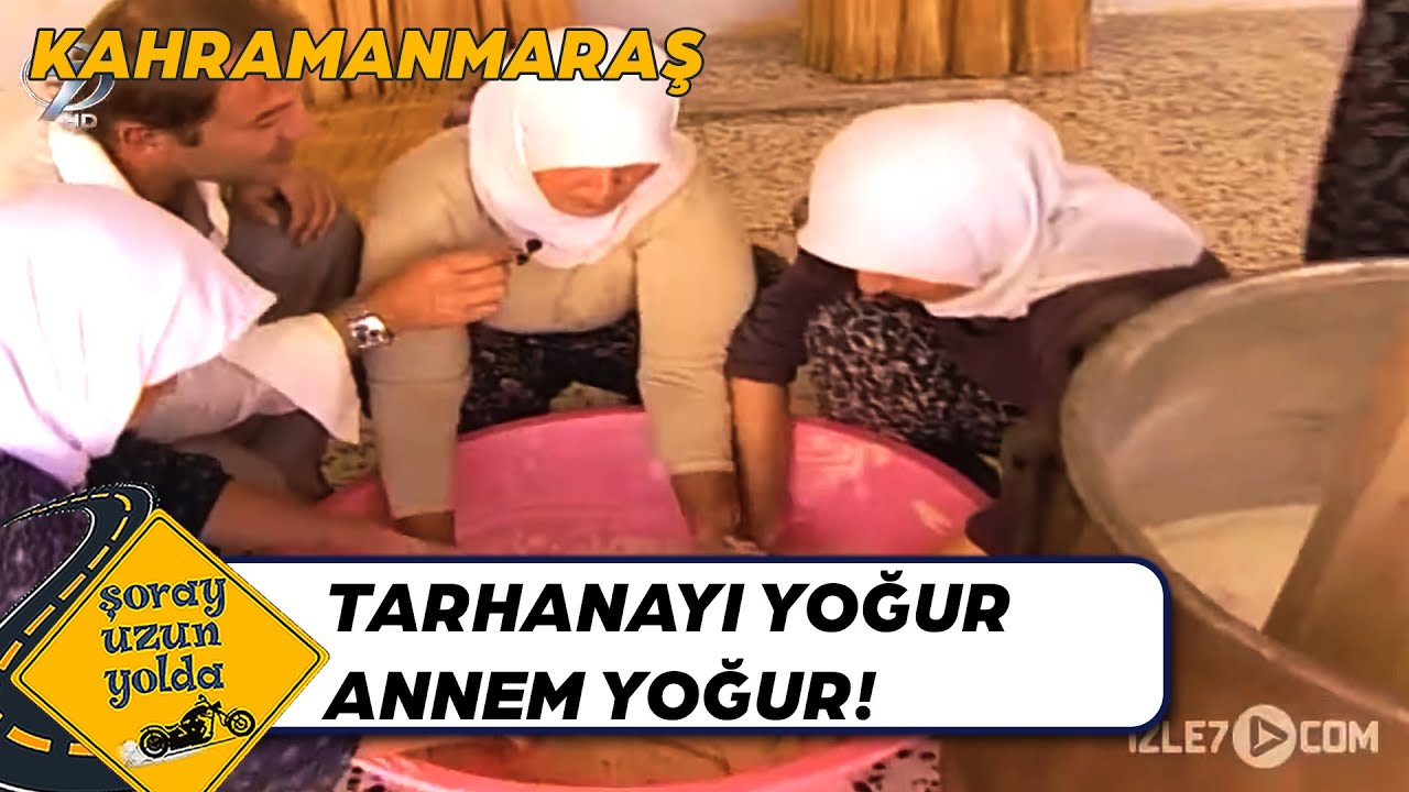 İşte Bu da Tarhananın İncelikleri!- Kahramanmaraş | Şoray Uzun Yolda
