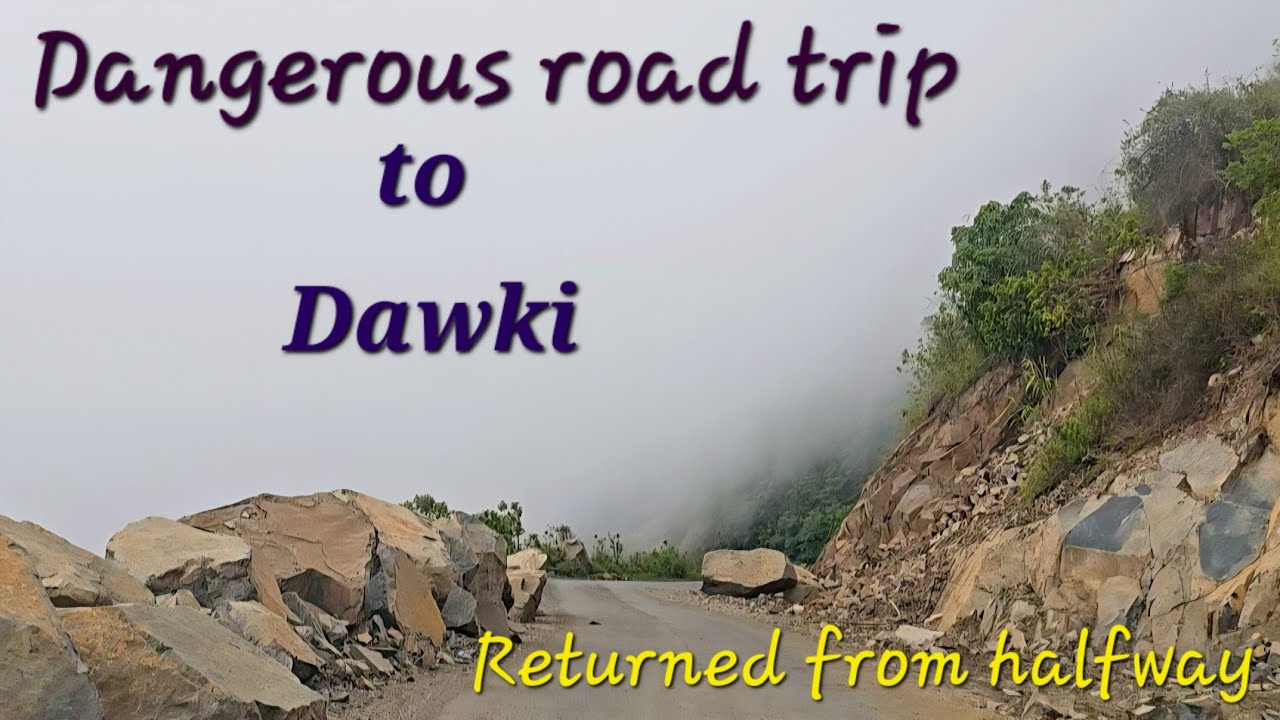 Dangerous road from Shillong to Dawki / Returned from halfway