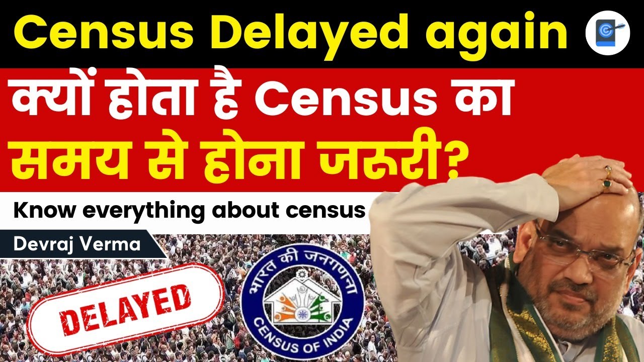 Census to be Delayed Again | Consequences and other Aspects explained by Devraj Verma