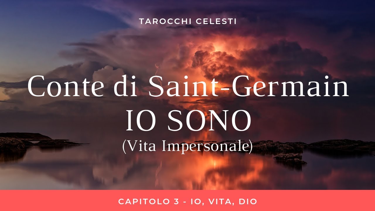 Conte di Saint-Germain - Io Sono (Vita Impersonale) - Capitolo 3 - Io, Vita , Dio