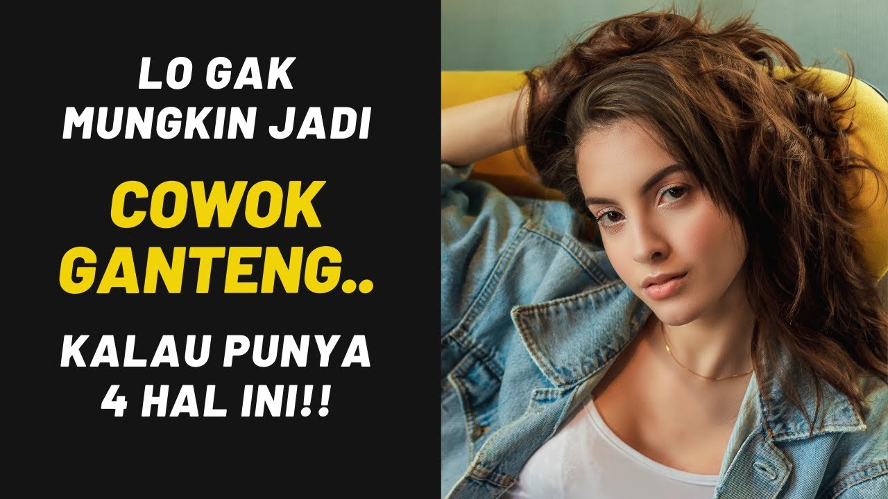 Lo Nggak Mungkin jadi COWOK GANTENG Kalau Punya 4 Hal Ini