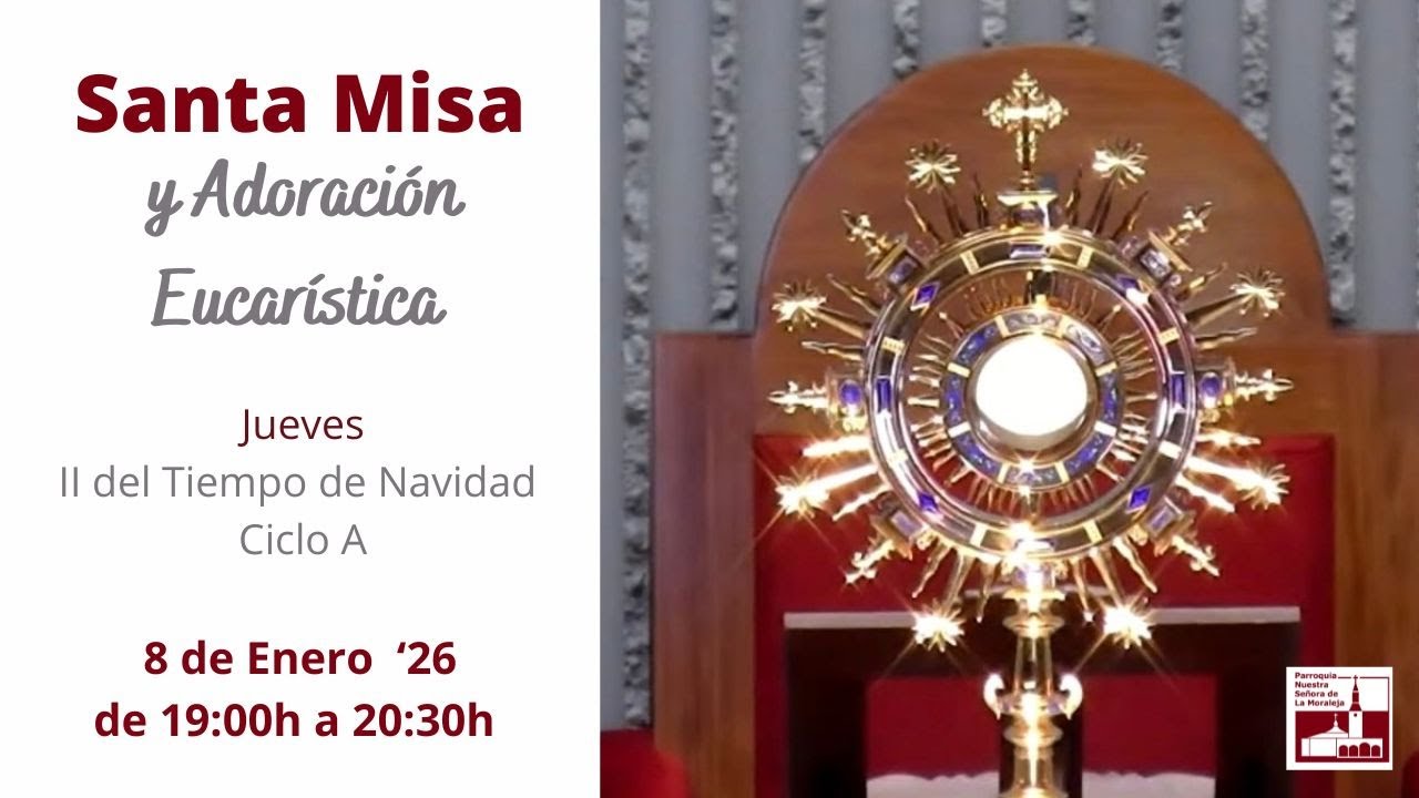 Santa Misa. Adoración Eucarística. Jueves