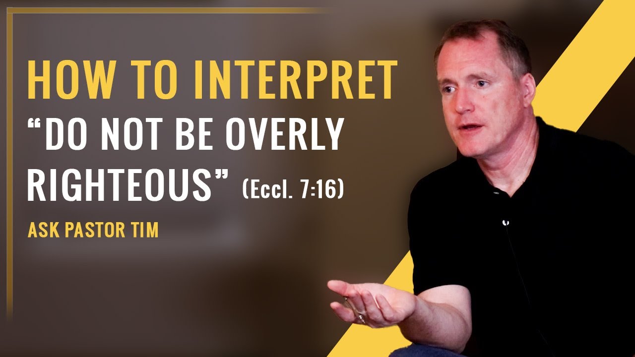 How to Interpret “Do Not Be Overly Righteous” (Eccl. 7:16) - Ask Pastor Tim