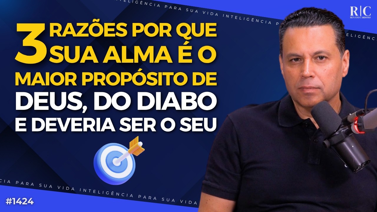 3 RAZÕES POR QUE SUA ALMA É O MAIOR PROPÓSITO DE DEUS, DO DIABO 🎯 E DEVERIA SER O SEU | #1424