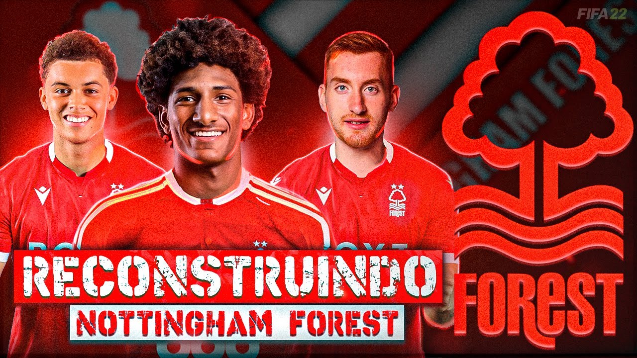 RECONSTRUINDO NOTTINGHAM FOREST | MODO CARREIRA FIFA 22