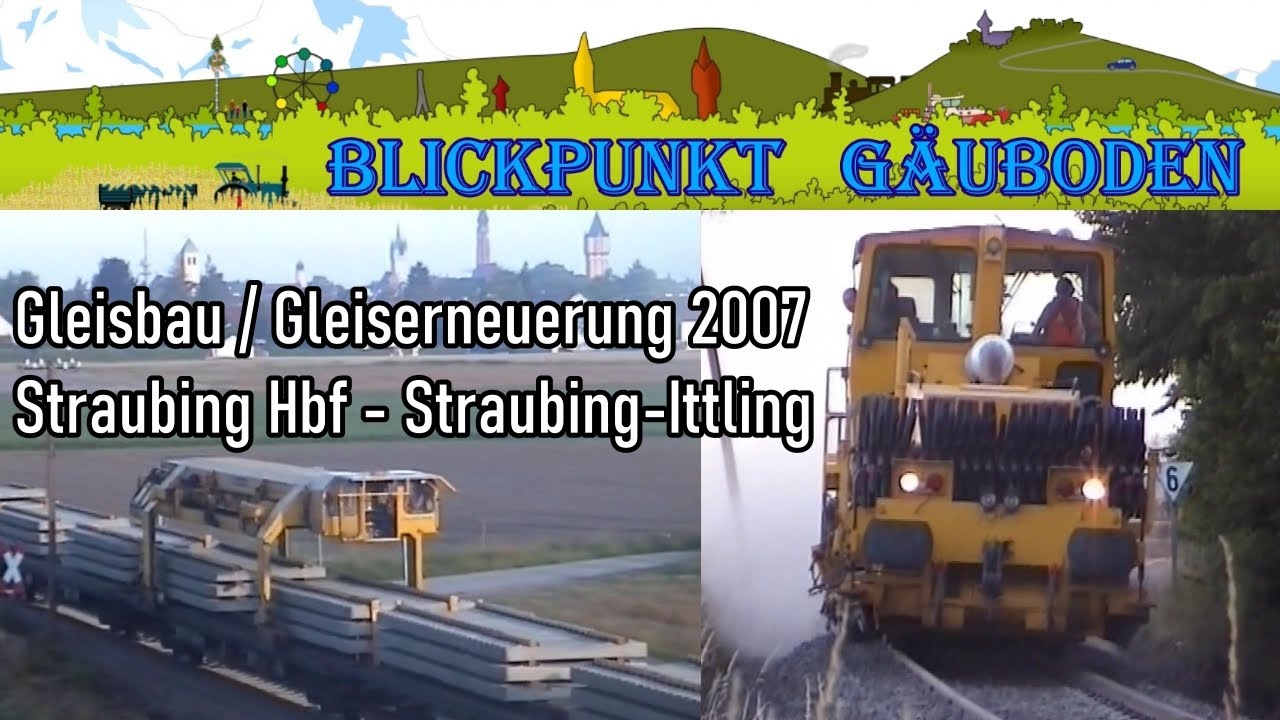 🚊Gleisbau / Gleiserneuerung 2007 🚧 Straubing Hauptbahnhof - Straubing-Ittling 🔩 # 387