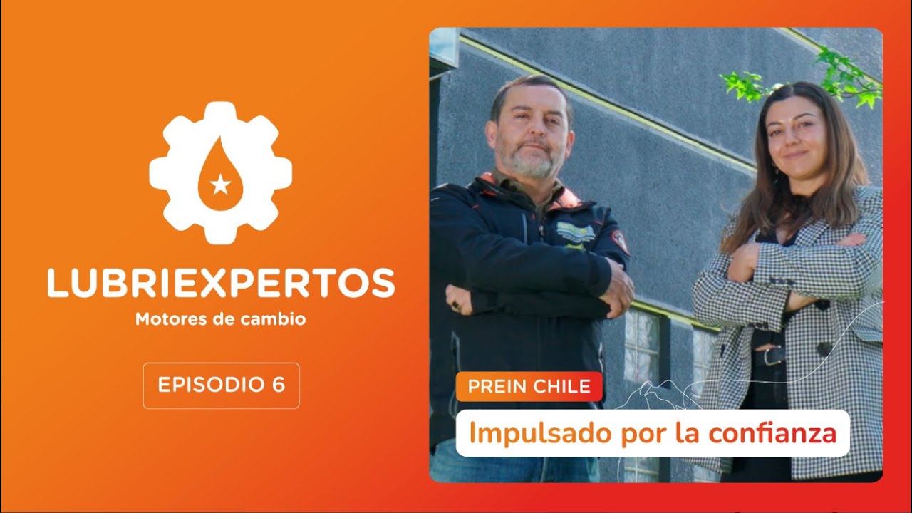 Mira el episodio 6 de Lubriexpertos, Motores de Cambio. « Prein Chile»: Impulsado por la confianza