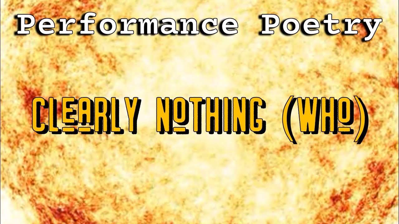 ‘Clearly Nothing (Who)’: by Peter Hickman - Performance Poetry