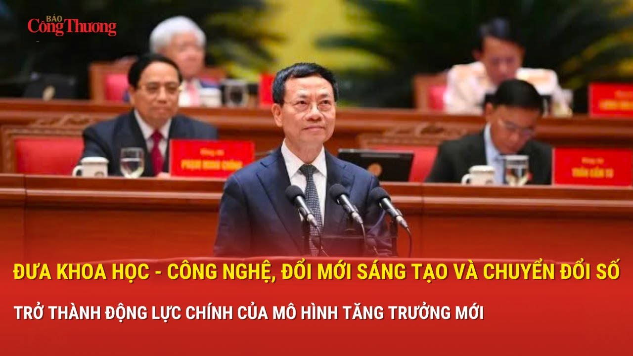Đưa khoa học-công nghệ,đổi mới sáng tạo,chuyển đổi số trở thành động lực của mô hình tăng trưởng mới