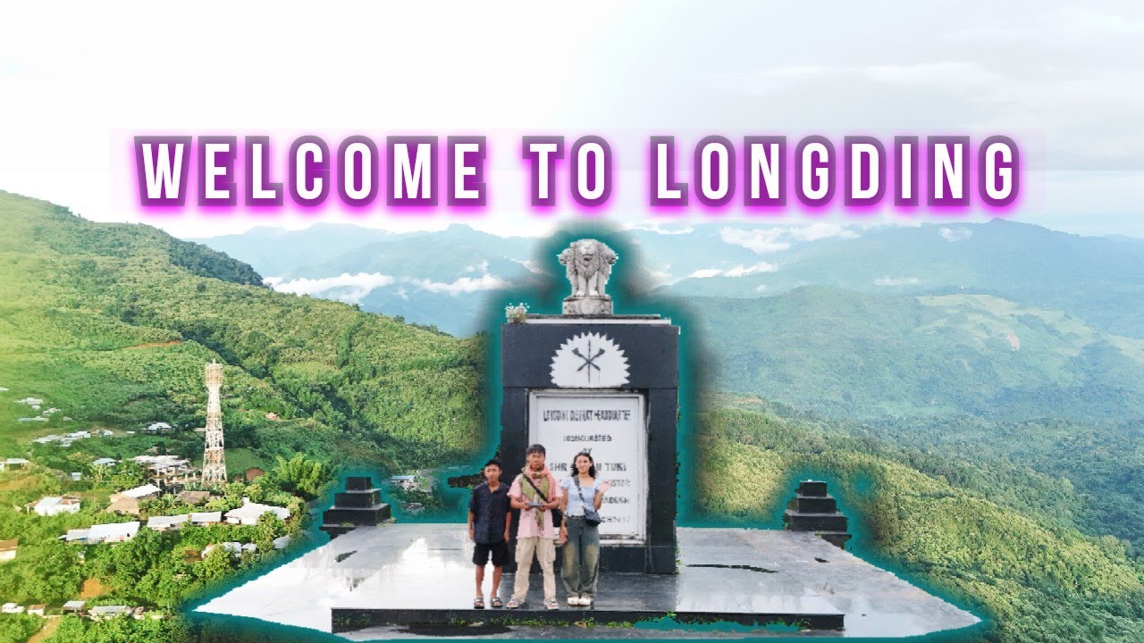 Longding Town - Arunachal Pradesh India || New Tourist destination at Indo - Myanmer border.