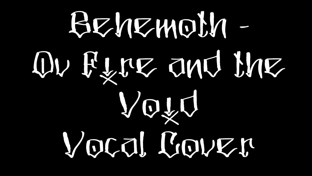 Behemoth - Ov Fire and the Void (Vocal Cover)