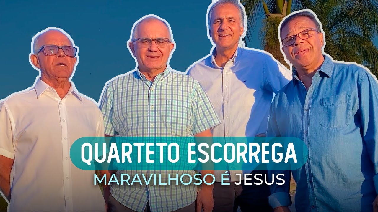 QUARTETO ESCORREGA - MARAVILHOSO É JESUS