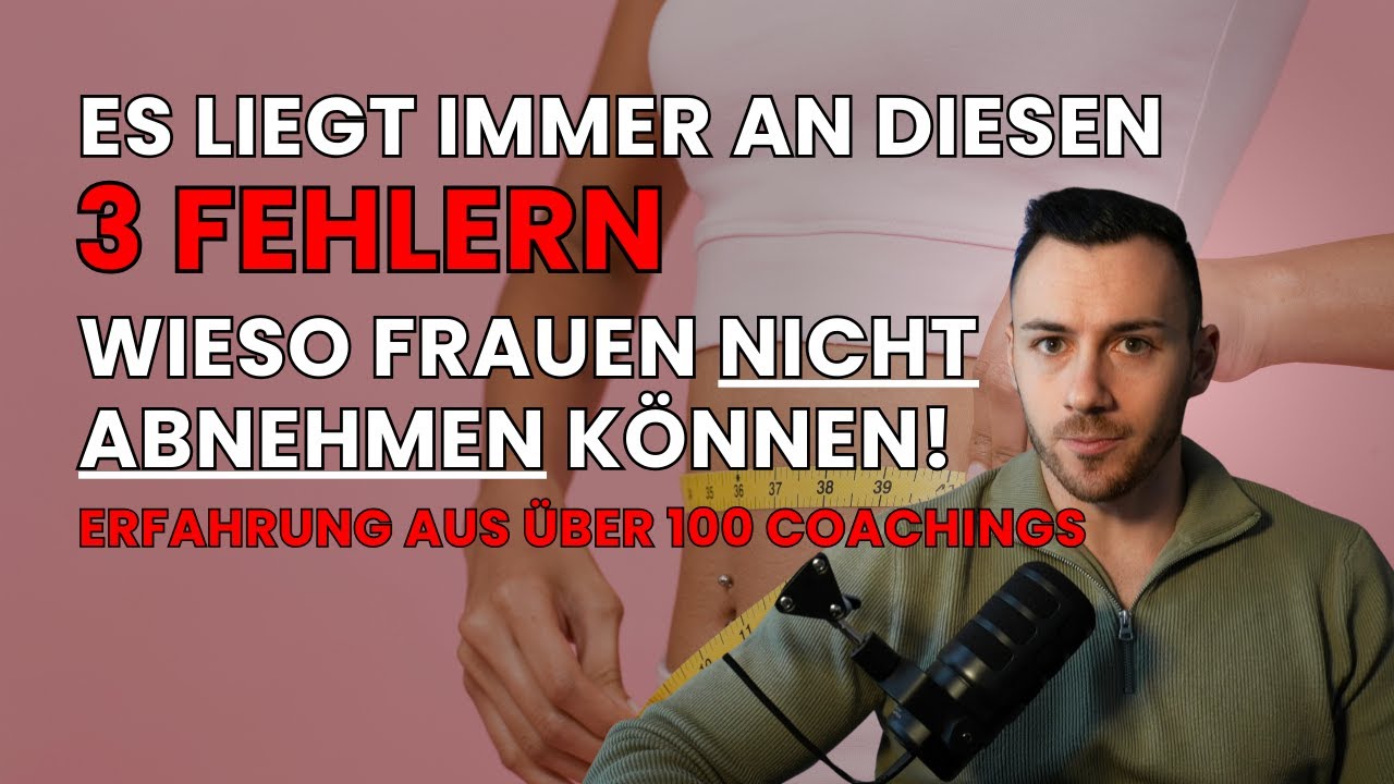 Es liegt immer an 3 Fehlern wieso Frauen nicht abnehmen können! (Erfahrung aus 100 Coachings)