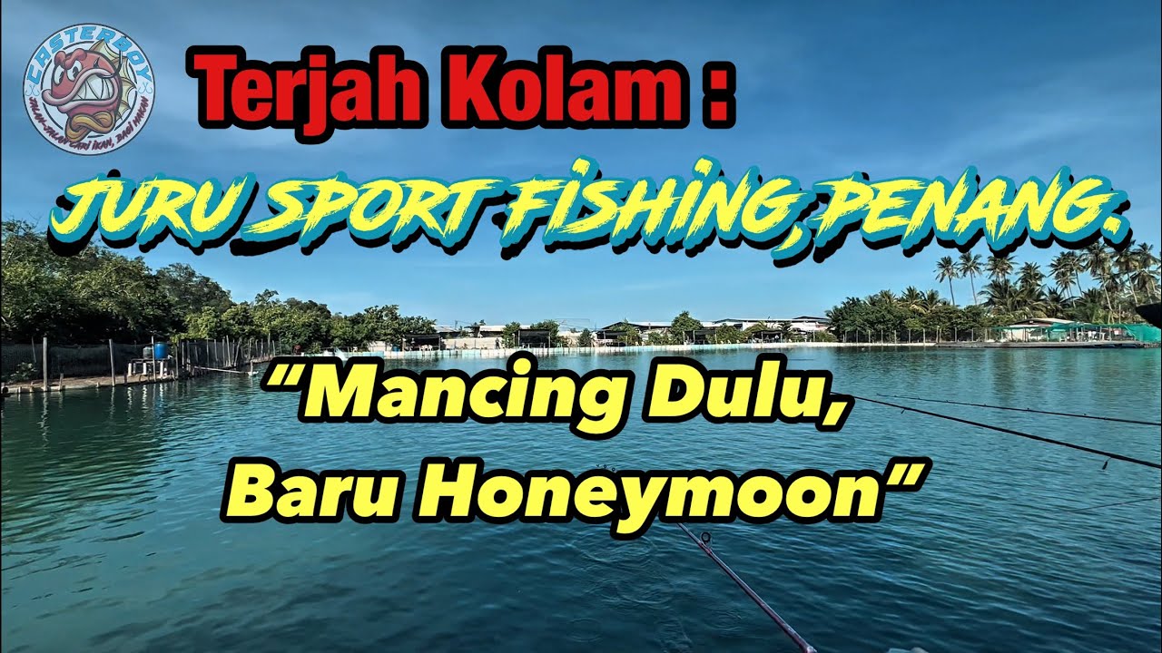 Terjah Kolam : JURU SPORT FISHING, PENANG | “Mancing Dulu, Baru Honeymoon”