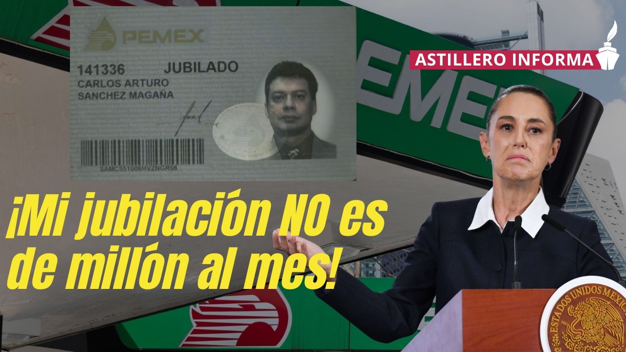 Jubilado de Pemex niega recibir pensión millonaria mensual, como dijo la Presidenta