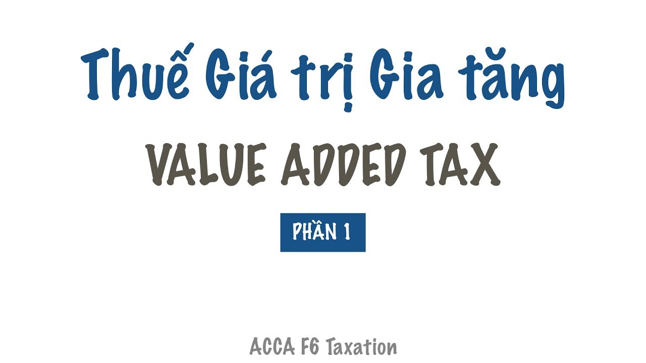 Thuế VAT là gì? Thuế Giá trị gia tăng là gì? | ACCA F6 Video Lectures